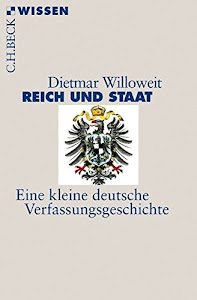 Reich und Staat: Eine kleine deutsche Verfassungsgeschichte (Beck'sche Reihe)