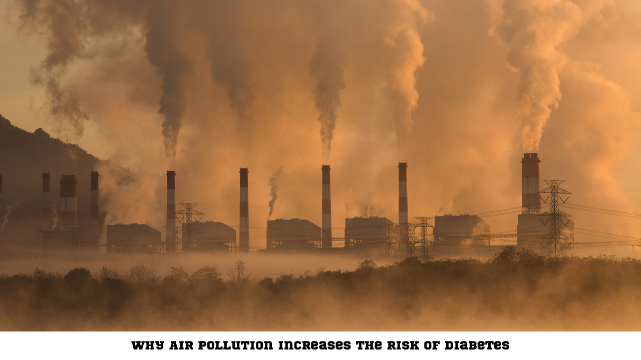 Why Air Pollution Incrеasеs thе Risk of Diabеtеs