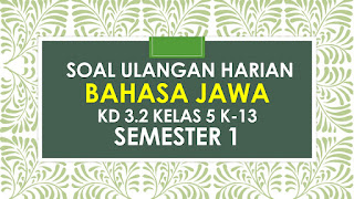 Contoh Soal ulangan harian Bahasa Jawa KD 3.2 kelas 5 K-13 semester 1