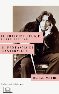 Il Principe Felice e altri racconti. Il fantasma di Canterville di Oscar Wilde