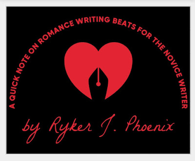 A Quick Note On Romance Writing Beats for the Novice Writer by Ryker J. Phoenix