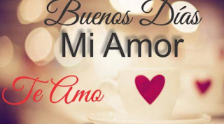 buenos dias mi amor te amo