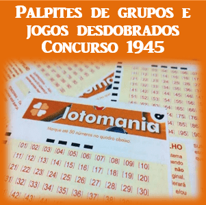 Palpites lotomania 1945 grupos e jogos desdobrados