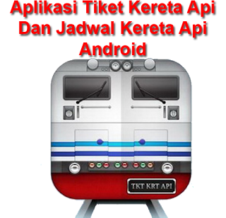 Download Aplikasi Tiket Kereta Api Dan Aplikasi Jadwal Kereta Api .Apk Terbaik