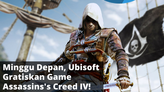 Minggu Depan, Ubisoft Gratiskan Assassin's Creed IV: Black Flag!