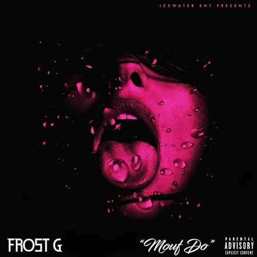 [New Music] Frost G - Mouf Do | @Frost_G74254 @DjSmokeMixtapes 