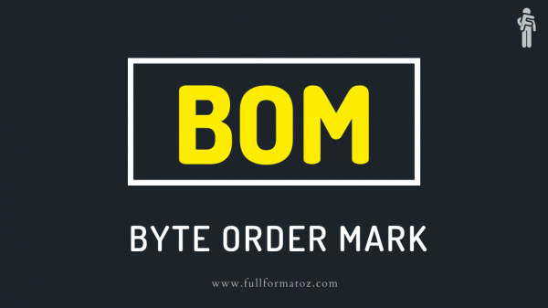 What is the full meaning of BOM in computer - Fullformatoz.com