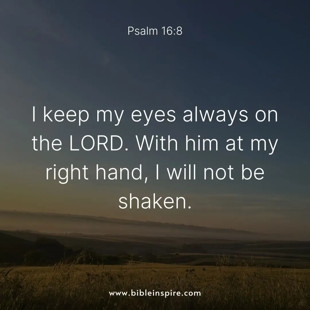 encouraging bible verses for hard times, psalm 16:8 with lord at my right hand, immoveable confidence