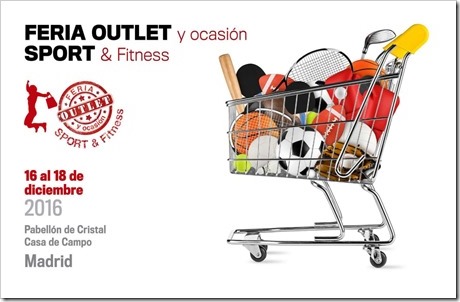 Feria OUTLET y Ocasión Sport & Fitness del 16-18 diciembre 2016 en Madrid.