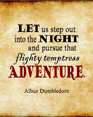 "...pursue that flighty temptress, adventure." quote from Harry Potter