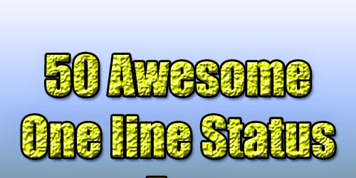 50 Awesome One line Status For FB & WhatsApp