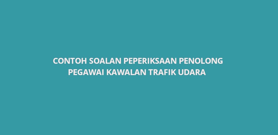 Contoh Soalan Peperiksaan Penolong Pegawai Kawalan Trafik 