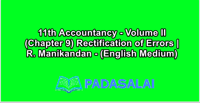 11th Accountancy - Volume II (Chapter 9) Rectification of Errors | R. Manikandan - (English Medium)