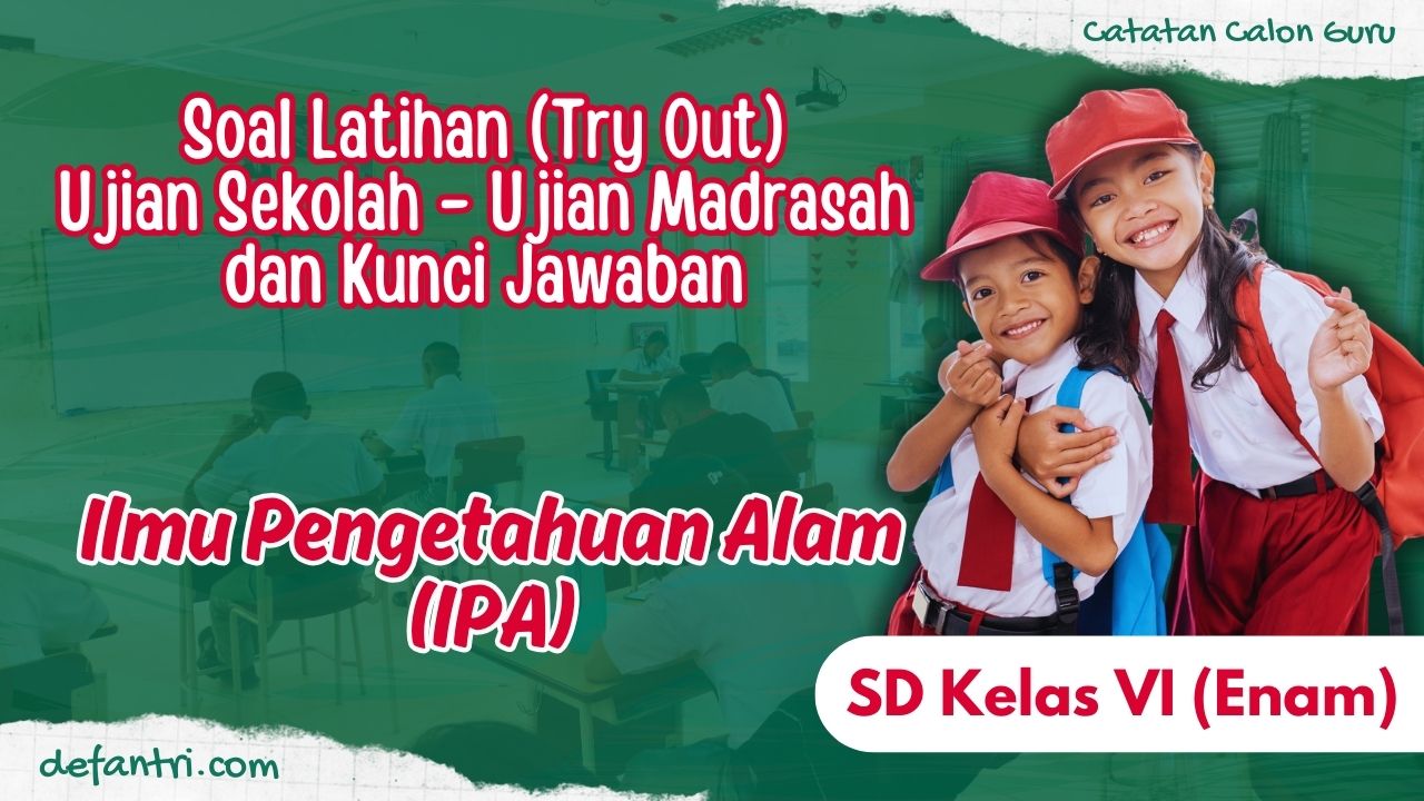 Soal TO Ujian Sekolah - Ujian Madrasah IPA (Ilmu Pengetahuan Alam) SD Kelas 6 Tahun 2024