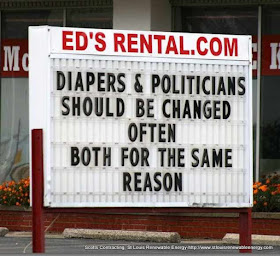 Diapers and Politicians should be changed often, both for the same reason- EDs Rentals