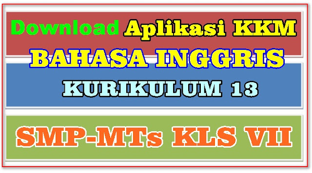 DOWNLOAD APLIKASI KKM SMP/MTs BAHASA INGGRIS KELAS VII KURIKULUM 2013