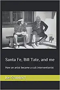 Joseph Szimhart: Santa Fe, Bill Tate, and me: How an artist became a cult interventionist