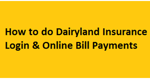 How to Access Dairylandinsurance.com Login : Pay My Bill Online |Insurance Quotes Table