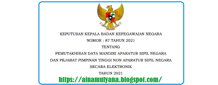 Keputusan Kepala BKN Nomor 87 Tahun 2021 Tentang Pemutakhiran Data Mandiri ASN dan Pejabat Pimpinan Tinggi Non ASN Secara Elektronik Tahun 2021