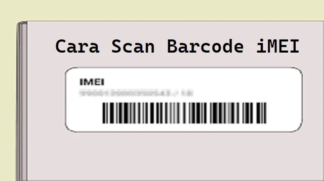 Cara Scan Barcode iMEI