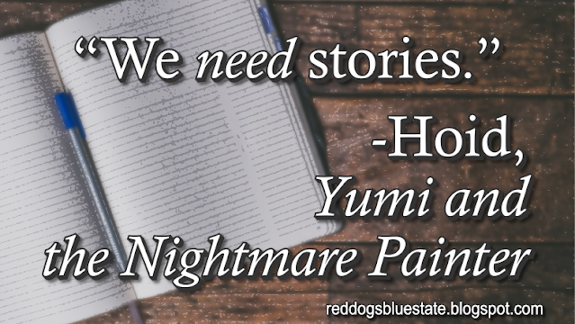 “We _need_ stories.” -Hoid, _Yumi and the Nightmare Painter_