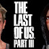 The Last of Us 3 First Story Details Reportedly Revealed