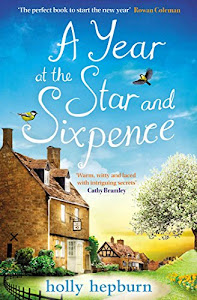 A Year at the Star and Sixpence: 'Warm, witty and laced with intriguing secrets!' Cathy Bramley (English Edition)