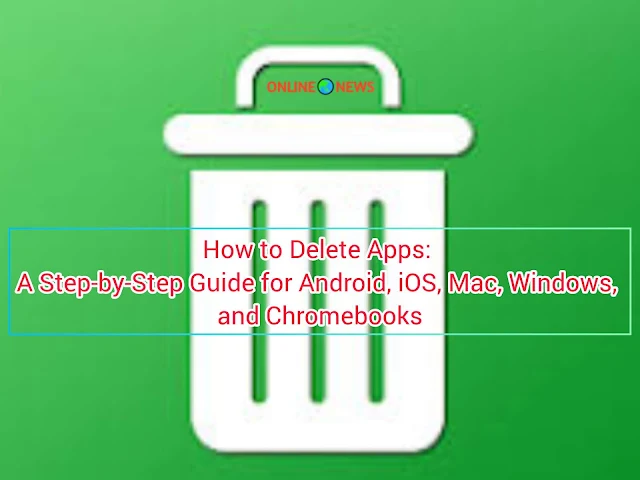 How to Delete Apps: A Step-by-Step Guide for Android, iOS, Mac, Windows, and Chromebooks