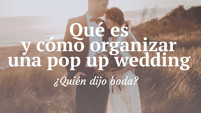 Qué es y cómo organizar una pop up wedding