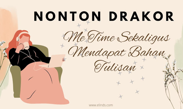 Nonton Drakor, Me Time Sekaligus Mendapat Bahan Tulisan