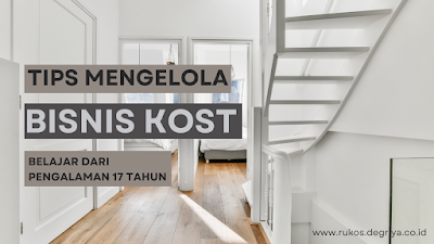 Tips Mengelola Bisnis Kost Berdasarkan Pengalaman Mengelola Kos Selama 17 Tahun