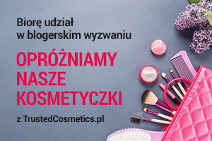 # 120 OPRÓŻNIAMY NASZE KOSMETYCZKI - WYZWANIE TRUSTED COSMETICS 