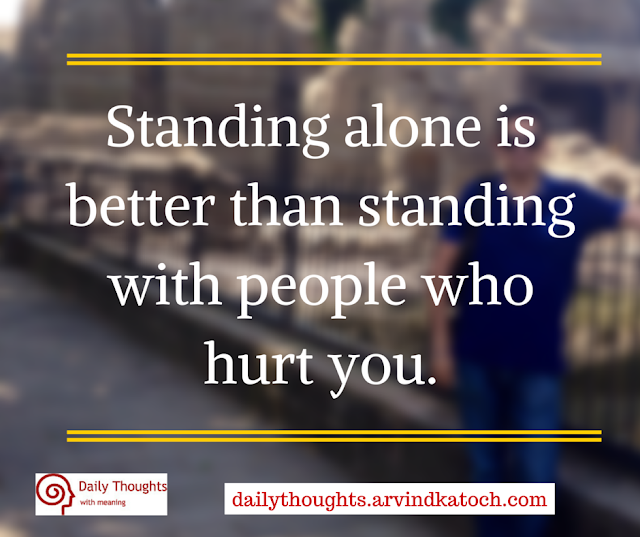 Daily Thought, Meaning, Standing alone, better, people, hurt, Quote
