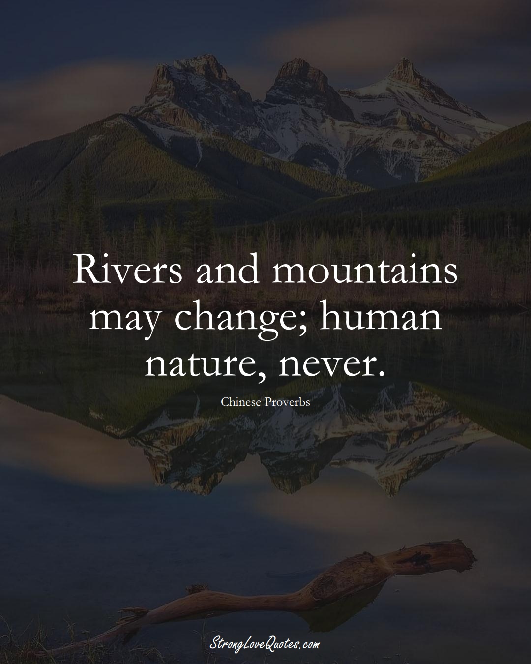 Rivers and mountains may change; human nature, never. (Chinese Sayings);  #AsianSayings