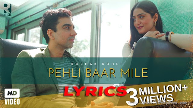 PEHLI BAAR MILE Song Lyrics | Rochak Kohli | Anjali Tatrari, Naveen Kasturia  | Gurpreet Saini