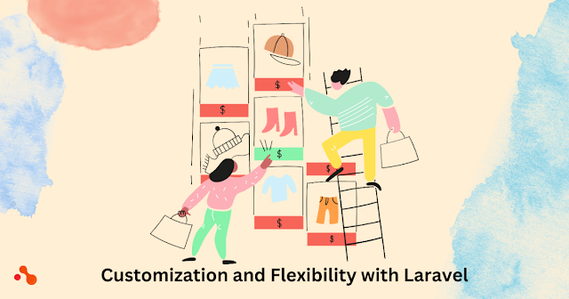 Customization and Flexibility with Laravel