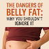The Dangers of Belly Fat: Why You Shouldn’t Ignore It