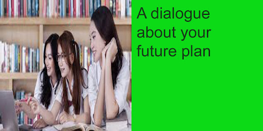 Write a dialogue about your future plan after ssc examination  for class ssc