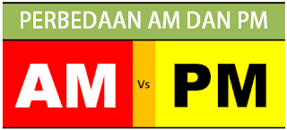  nah kali ini kita akan membahas dalam pelajaran bahasa inggris Nih Pengertian dan Perbedaan Waktu Am dan PM