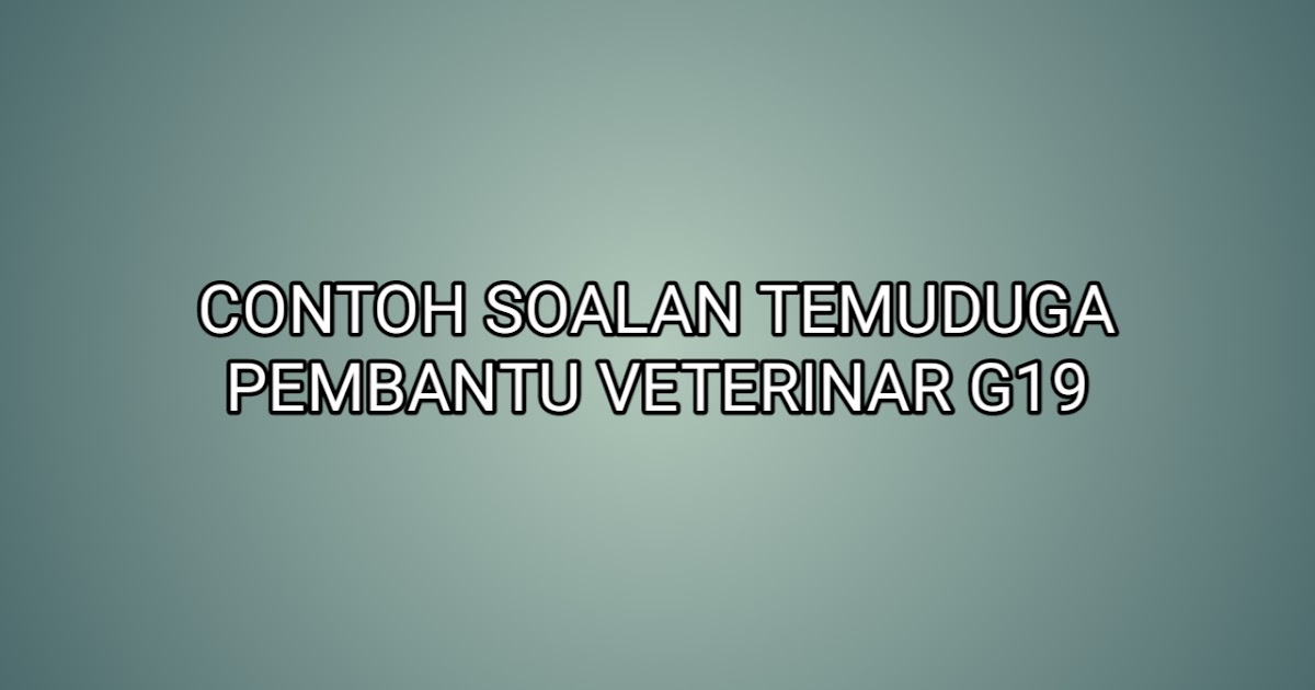 Contoh Soalan Temuduga Pembantu Veterinar G19 - SUMBER KERJAYA