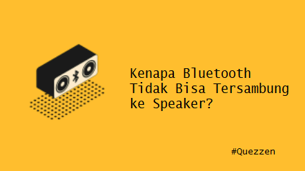 Kenapa Bluetooth Tidak Bisa Tersambung ke Speaker?