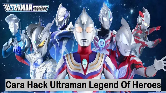 Cara Hack Ultraman Legend Of Heroes