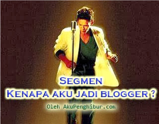 Segmen Kenapa Aku Jadi Blogger? by AkuPenghibur.com