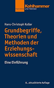 Grundbegriffe, Theorien und Methoden der Erziehungswissenschaft: Eine Einführung (Kohlhammer Kenntnis und Können)