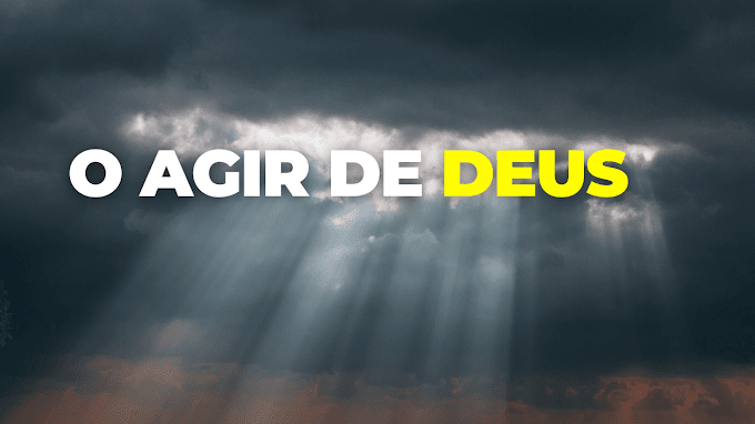 O AGIR DE DEUS - EXPLORANDO O AGIR SOBRENATURAL DE DEUS