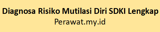 Diagnosa Risiko Mutilasi Diri SDKI Lengkap SIKI SLKI