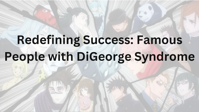 Redefining Success: Famous People with DiGeorge Syndrome