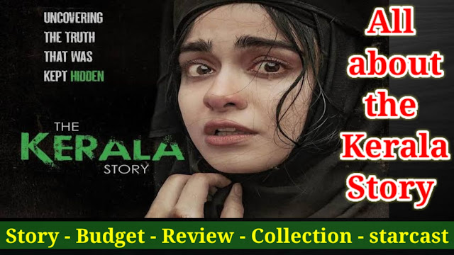 The kerala story movie -Budget -collection -overview , cast , showtimes , trailers , clips , review -32000 hindu girls converted to islam -terrorist attack