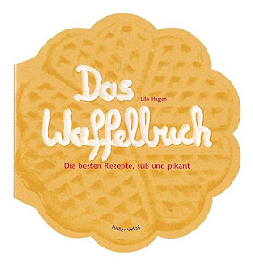 Das Waffelbuch: Über 60 Rezepte, süß und pikant (Geschenkbücher mit Pfiff)