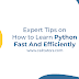 Expert Tips on How to Learn Python Fast And Efficiently